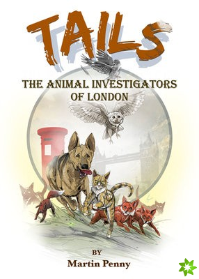 Tails: The Animal Investigators of London
