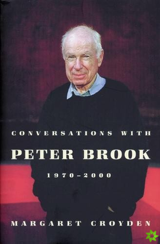 Conversations with Peter Brook 1970-2000