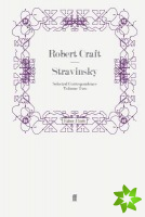 Stravinsky: Selected Correspondence Volume 2