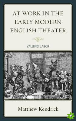 At Work in the Early Modern English Theater