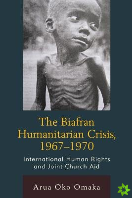 Biafran Humanitarian Crisis, 1967-1970