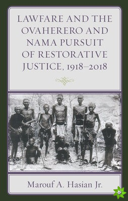 Lawfare and the Ovaherero and Nama Pursuit of Restorative Justice, 1918-2018