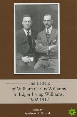 Letters of William Carlos Williams to Edgar Irving Williams, 19021912