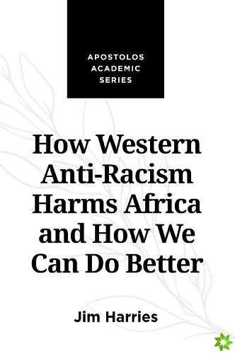 How Western Anti-Racism Harms Africa and How We Can Do Better