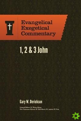 1, 2 & 3 John: Evangelical Exegetical Commentary