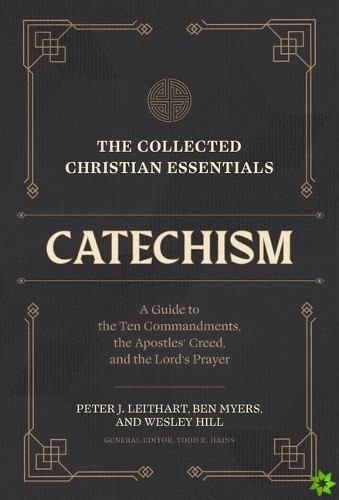 Collected Christian Essentials: Catechism  A Guide to the Ten Commandments, the Apostles` Creed, and the Lord`s Prayer
