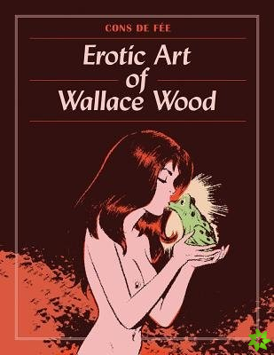 Cons De Fee: Erotic Art Of Wallace Wood