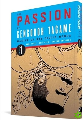 Passion Of Gengoroh Tagame: Master Of Gay Erotic Manga: Vol. One
