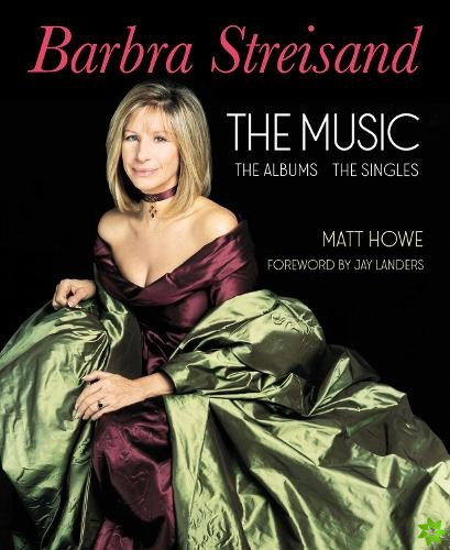 Barbra Streisand the Music, the Albums, the Singles