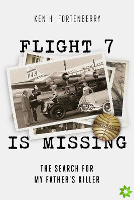Flight 7 Is Missing: The Search For My Fathers Killer