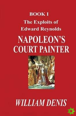 Exploits of Edward Reynolds. NAPOLEON'S COURT PAINTER