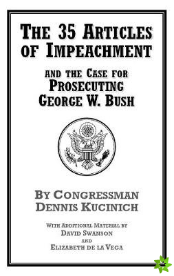 35 Articles Of Impeachment And The Case For Prosecuting George W. Bush