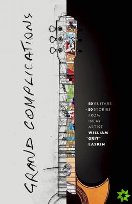Grand Complications: 50 Guitars & 50 Stories