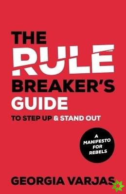 Rule Breakers Guide To Step Up & Stand Out