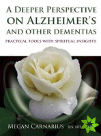 Deeper Perspective on Alzheimer's and other Dementias