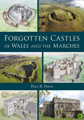 Forgotten Castles of Wales and the Marches