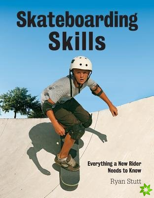 Skateboarding Skills: Everything a New Rider Needs to Know