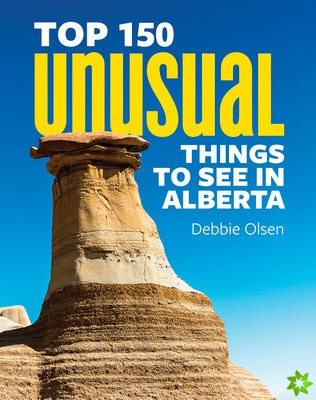 Top 150 Unusual Things to See in Alberta