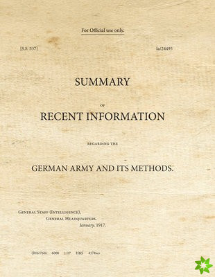 Summary of Recent Information Regarding the German Army and its Methods