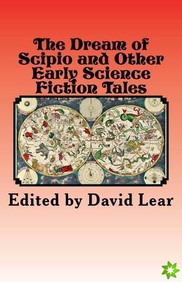 Dream of Scipio and the Other Early Science Fiction Tales