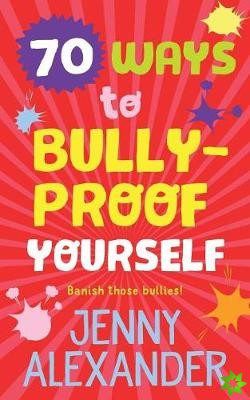 70 Ways to Bully-Proof Yourself