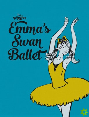 Wiggles Emma!: Emma's Swan Ballet