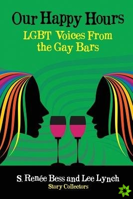 Our Happy Hours, Lgbt Voices from the Gay Bars