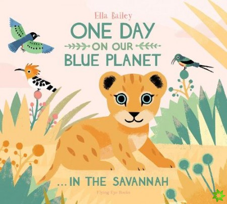 One Day on Our Blue Planet In the Savannah