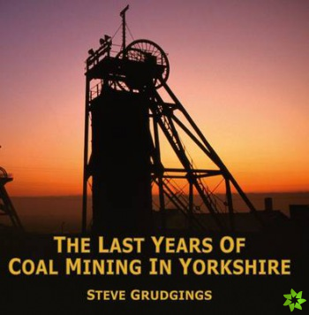 Last Years of Coal Mining in Yorkshire