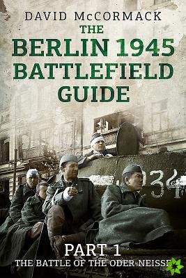 Berlin 1945 Battlefield Guide