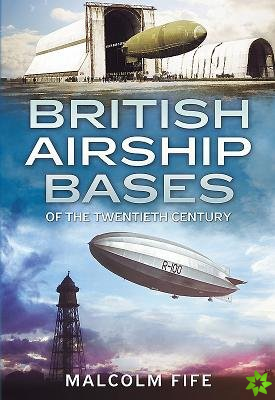 British Airship Bases of the Twentieth Century