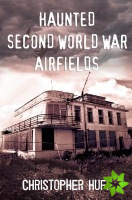 Haunted Second World War Airfields
