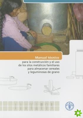 Manual Tecnico Para La Construccion y El Uso de Los Silos Metalicos Familiares Para Almacenar Cereales y Leguminosas de Grano