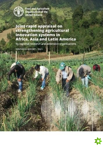 Joint rapid appraisal on strengthening agricultural innovation systems in Africa, Asia and Latin America by regional research and extension organizati