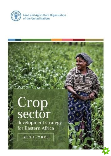 Crop Sector Development Strategy for Eastern Africa 2021-2026