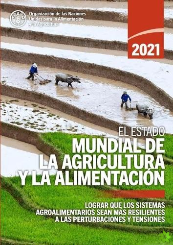 El estado mundial de la agricultura y la alimentacion 2021