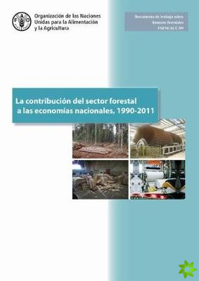 La Contribucion del Sector Forestal a las Economias Nacionales, 1990-2011