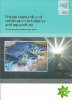 Private Standards and Certification in Fisheries and Aquaculture