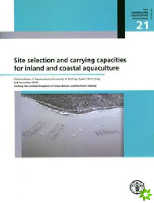 Site Selection and Carrying Capacities for Inland and Coastal Aquaculture