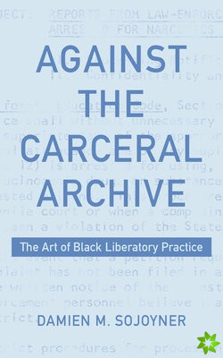 Against the Carceral Archive
