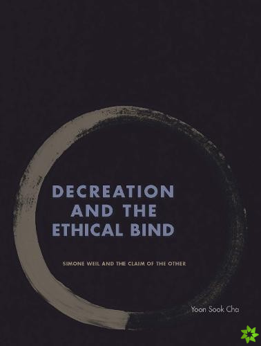 Decreation and the Ethical Bind