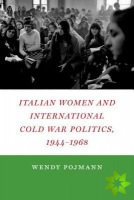 Italian Women and International Cold War Politics, 1944-1968