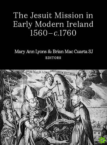 Jesuit Mission in Early Modern Ireland, 1560-C.1760