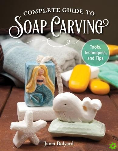 Complete Guide to Soap Carving