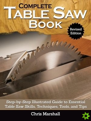 Complete Table Saw Book, Revised Edition