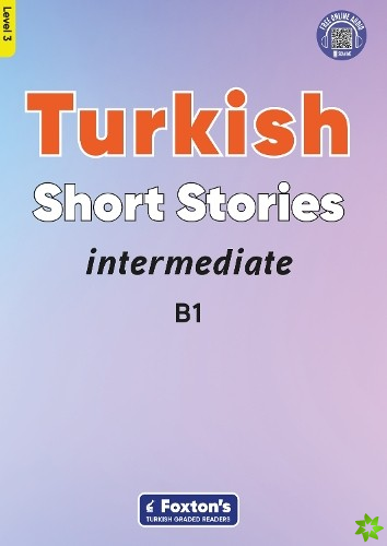 Intermediate Turkish Short Stories - Based on a comprehensive grammar and vocabulary framework (CEFR B1) - with quizzes , full answer key and online a