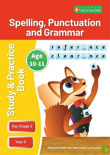 KS2 Spelling, Grammar & Punctuation Study and Practice Book for Ages 10-11 (Year 6) Perfect for learning at home or use in the classroom
