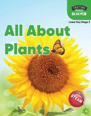 Foxton Primary Science: All About Plants (Lower KS2 Science)