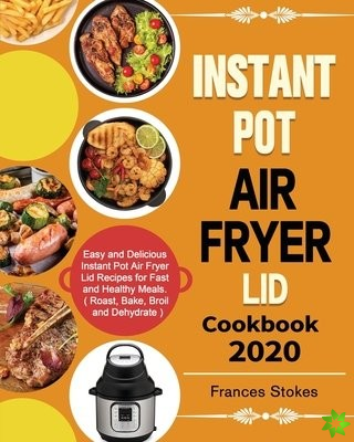 Instant Pot Air Fryer Lid Cookbook 2020