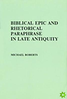 Biblical Epic and Rhetorical Paraphrase in Late Antiquity